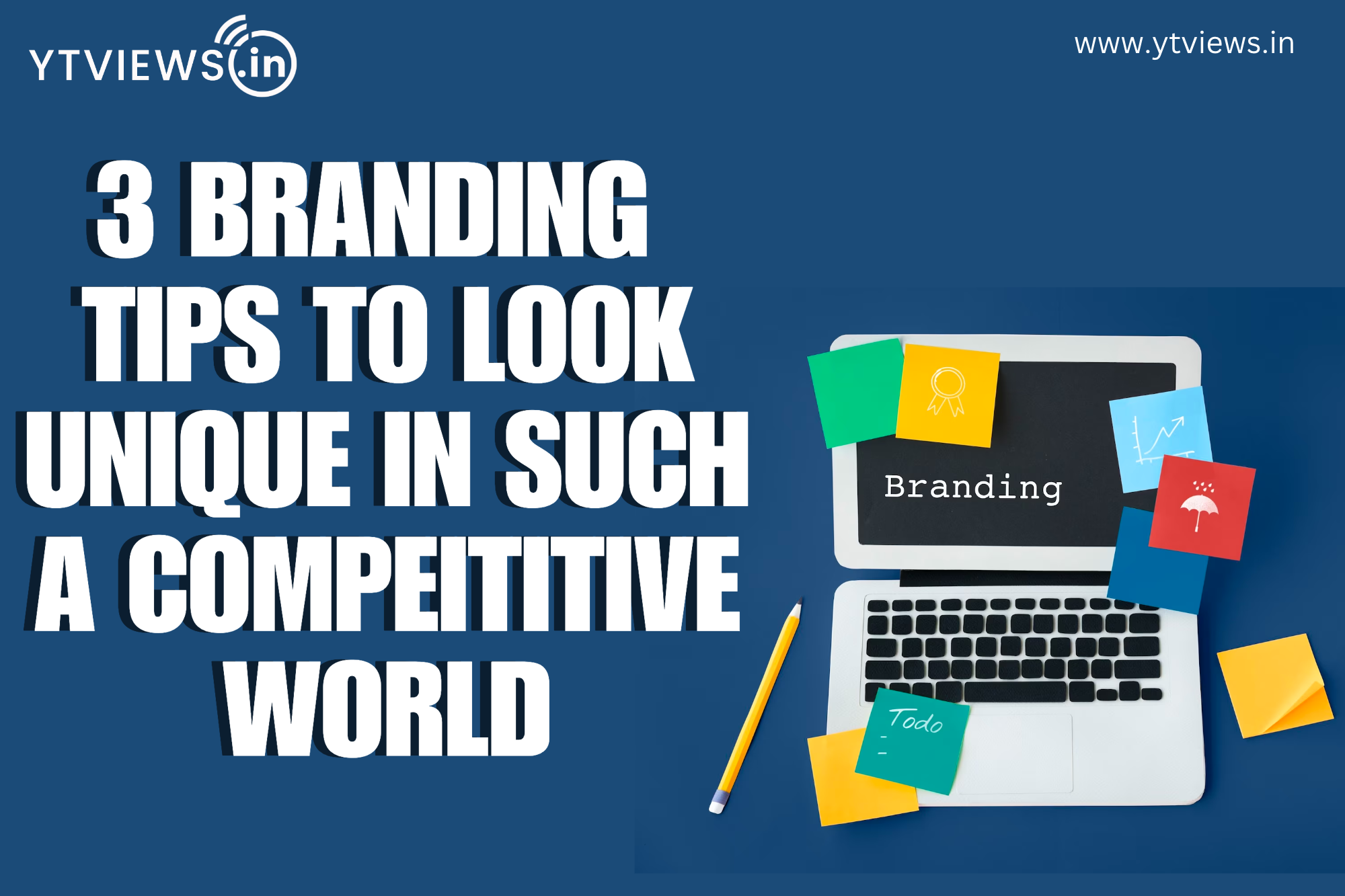 3 Branding tips to look unique in such a competitive world