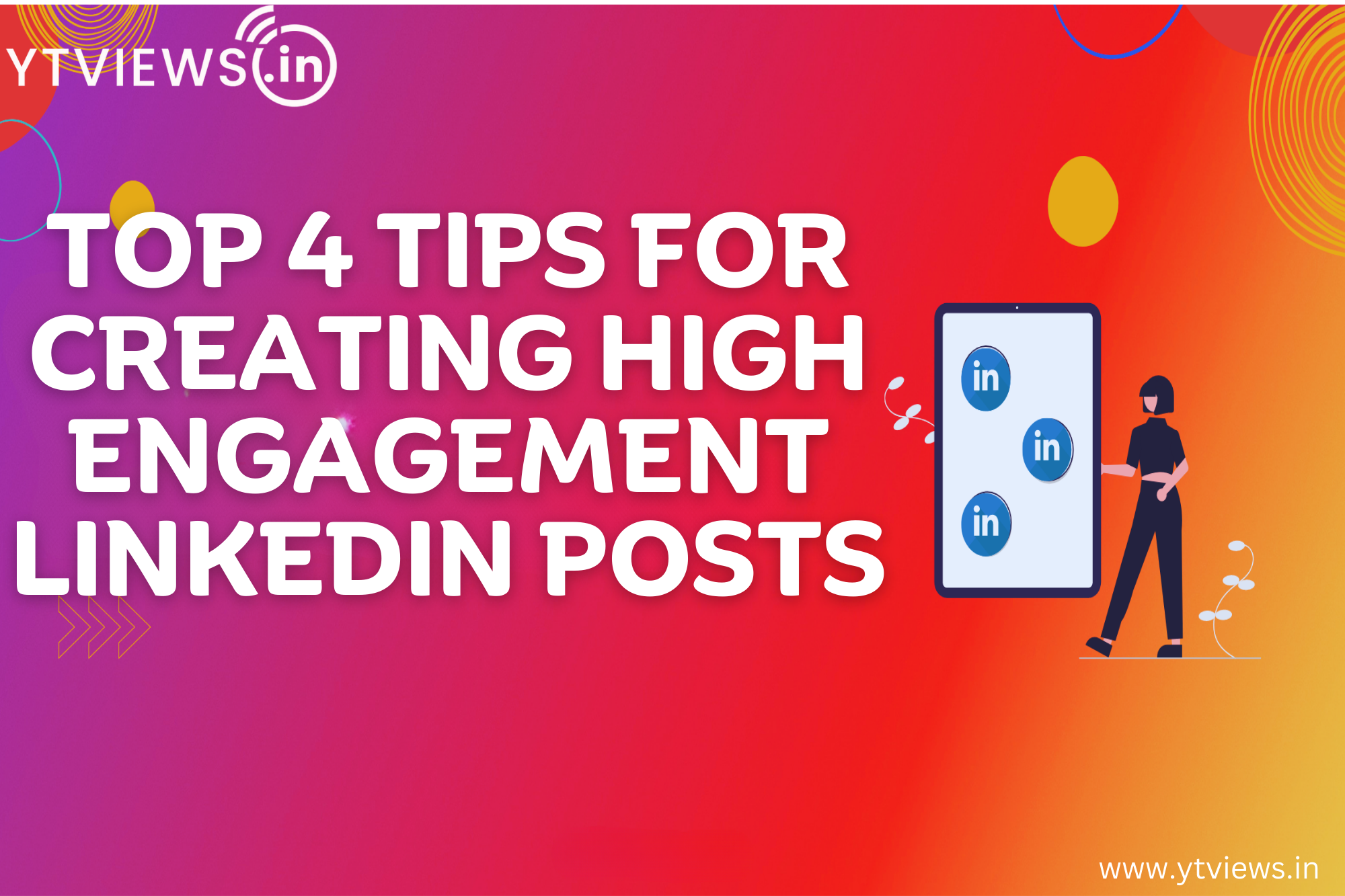 Top 4 Tips for Creating High Engagement LinkedIn Posts