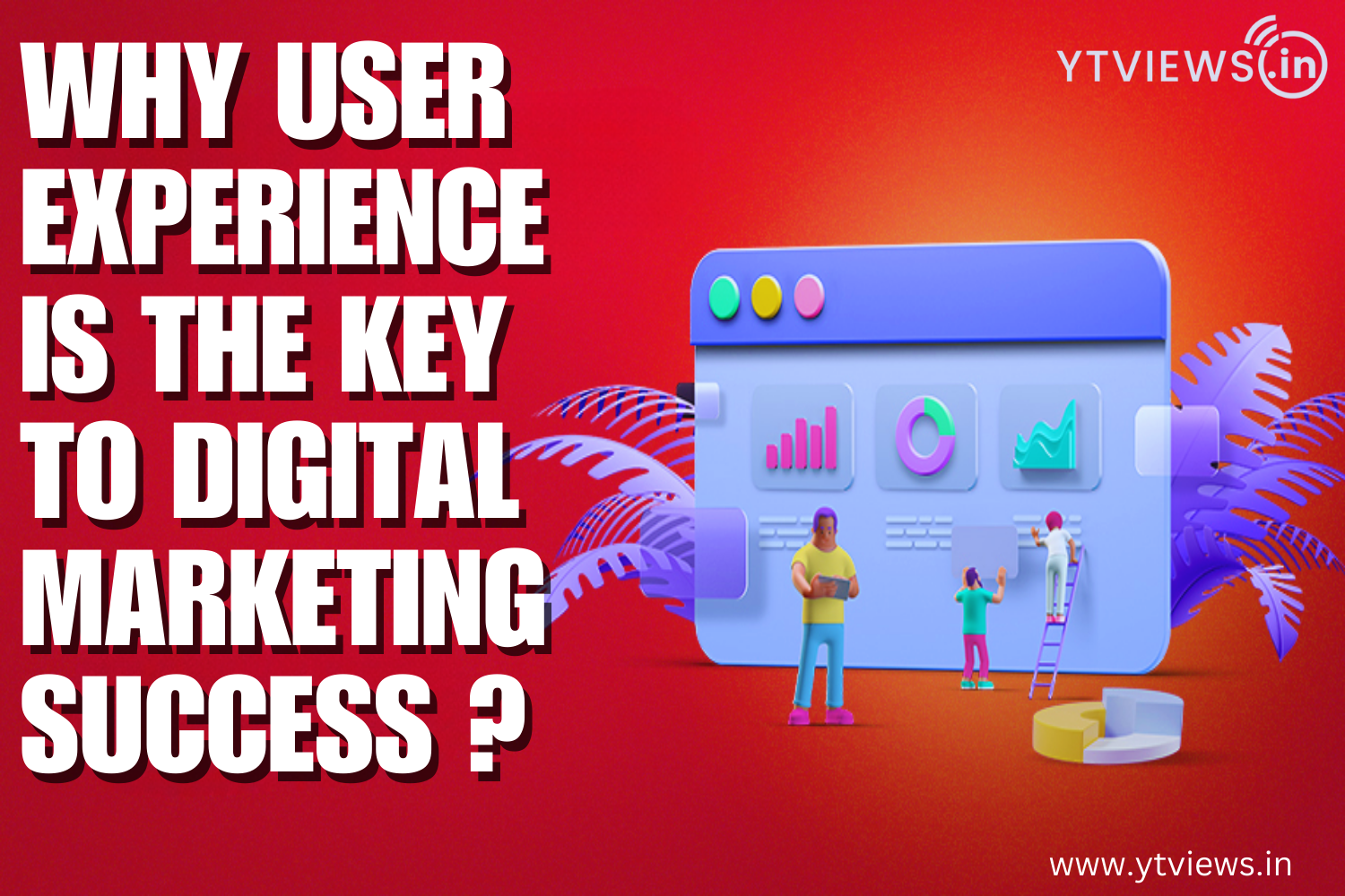 Why user experience is the key to Digital marketing success