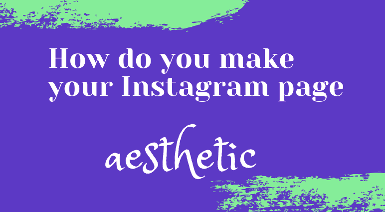 How to enhance your Instagram aesthetics?