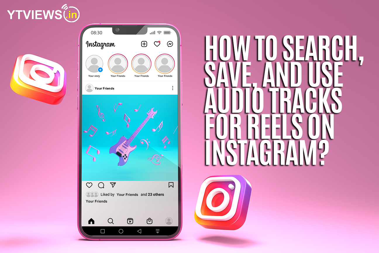 How to Search, Save, and Use Audio Tracks for Reels on Instagram?