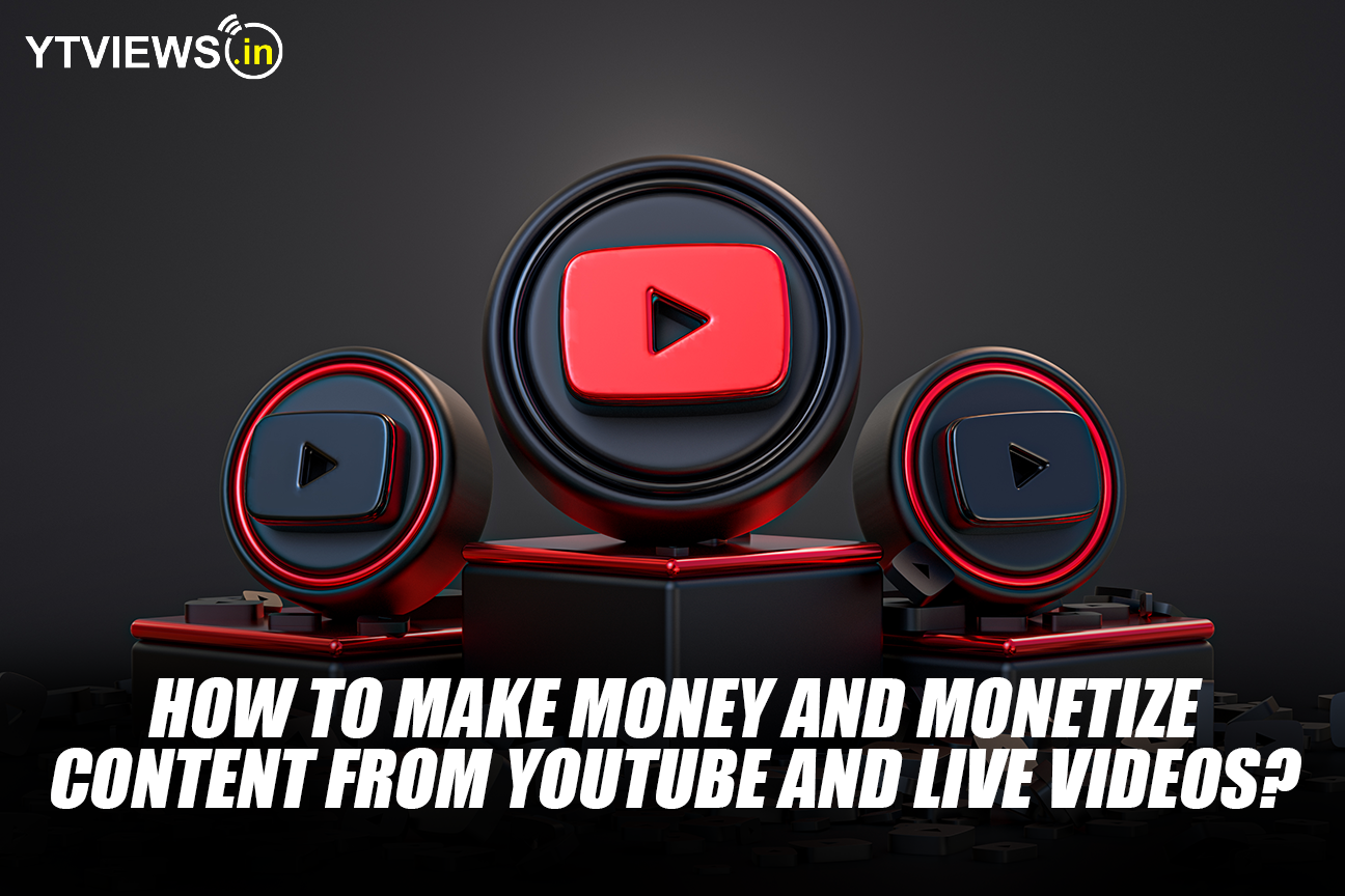 How to make money and monetize content from YouTube and live videos?