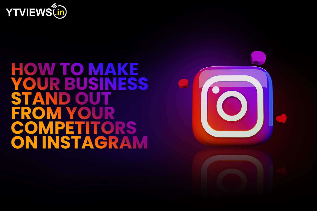 How to make your business stand out from your competitors on Instagram