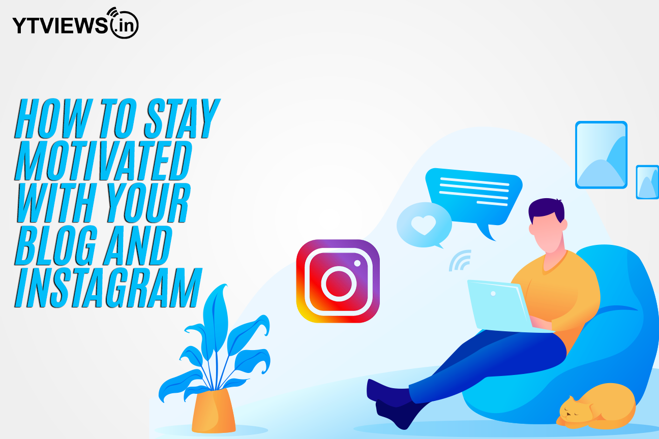 How to stay motivated with your blog and Instagram