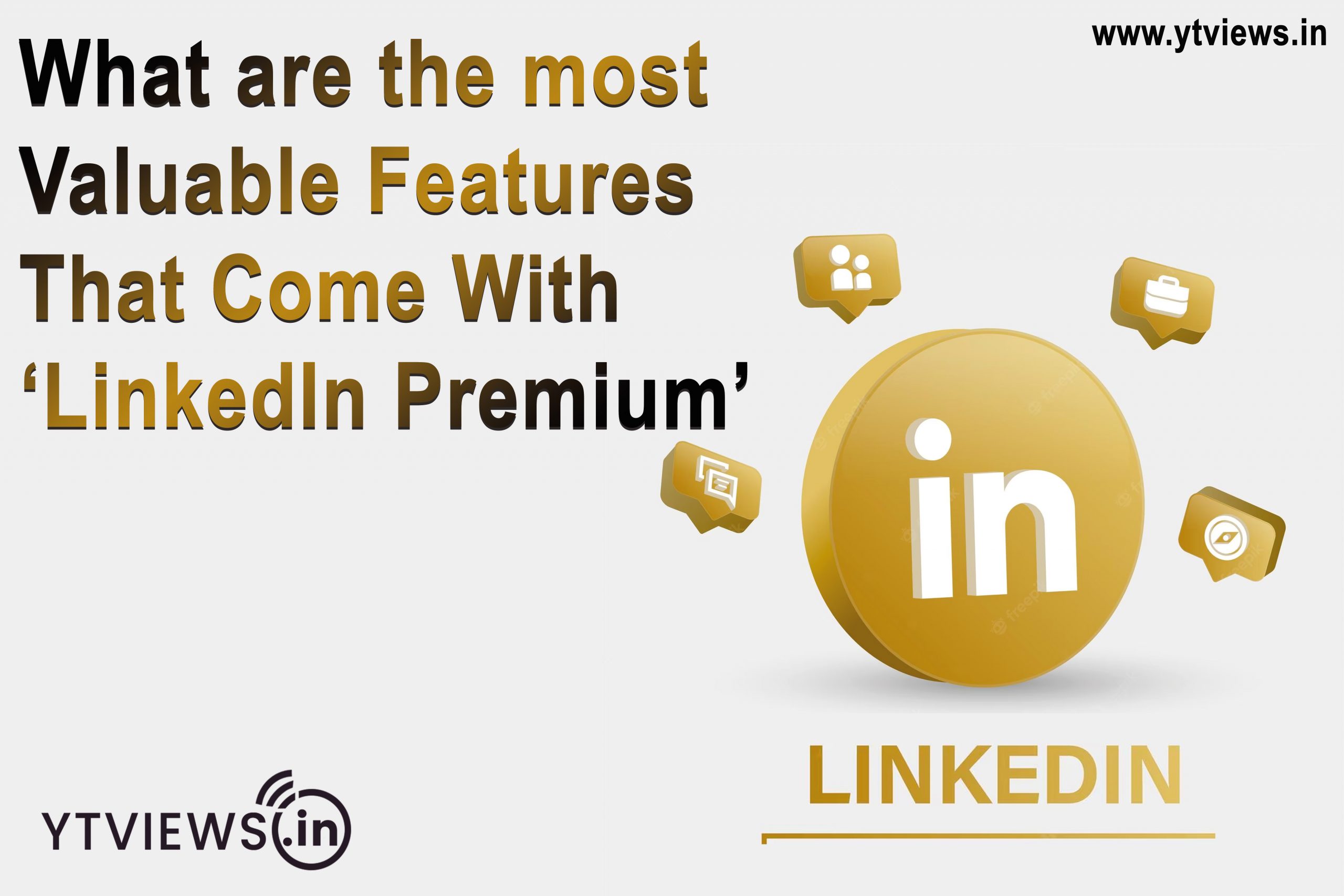 What are the most valuable features that come with LinkedIn premium