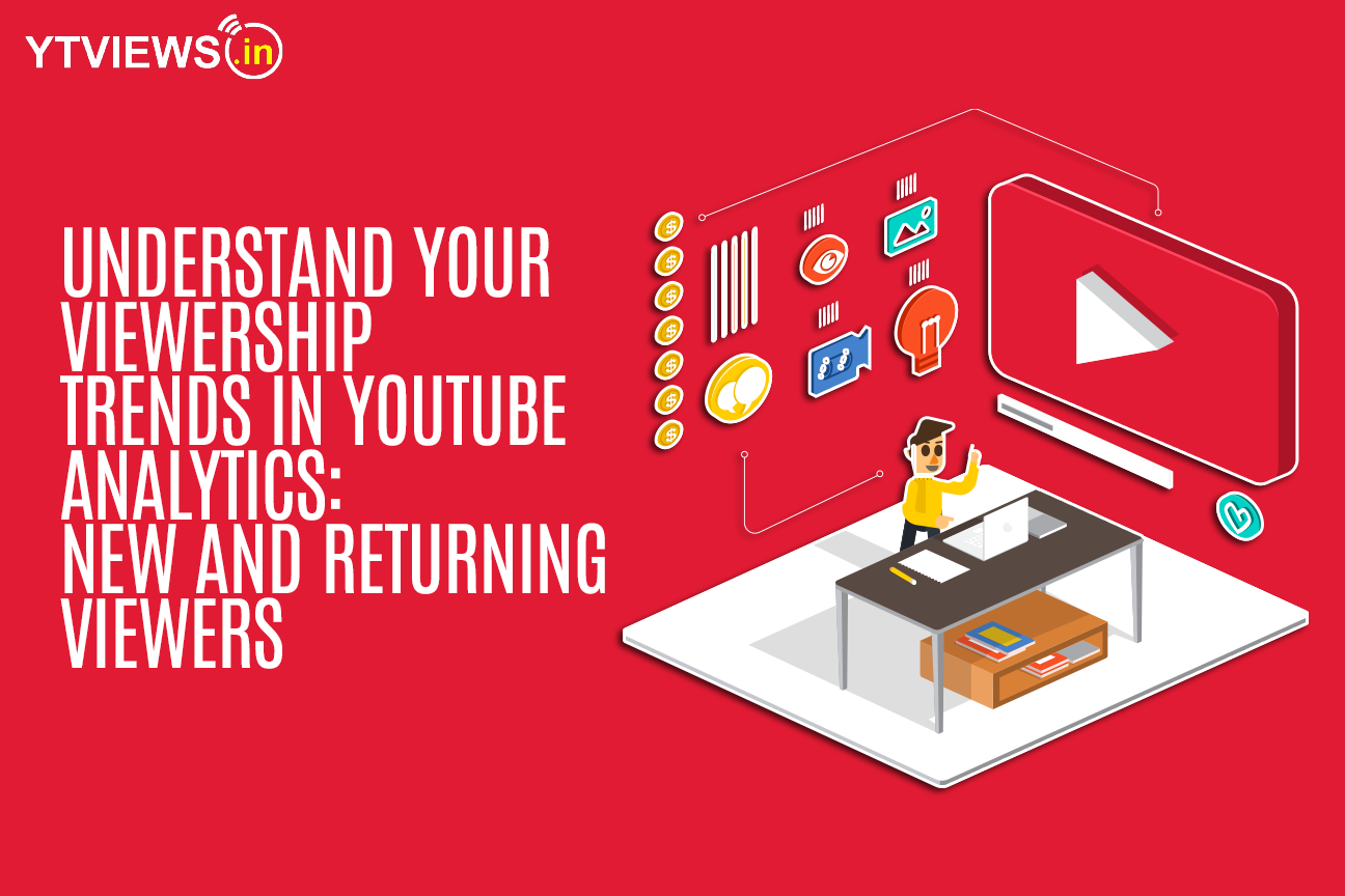 Understand your viewership trends in YouTube Analytics: New and Returning Viewers