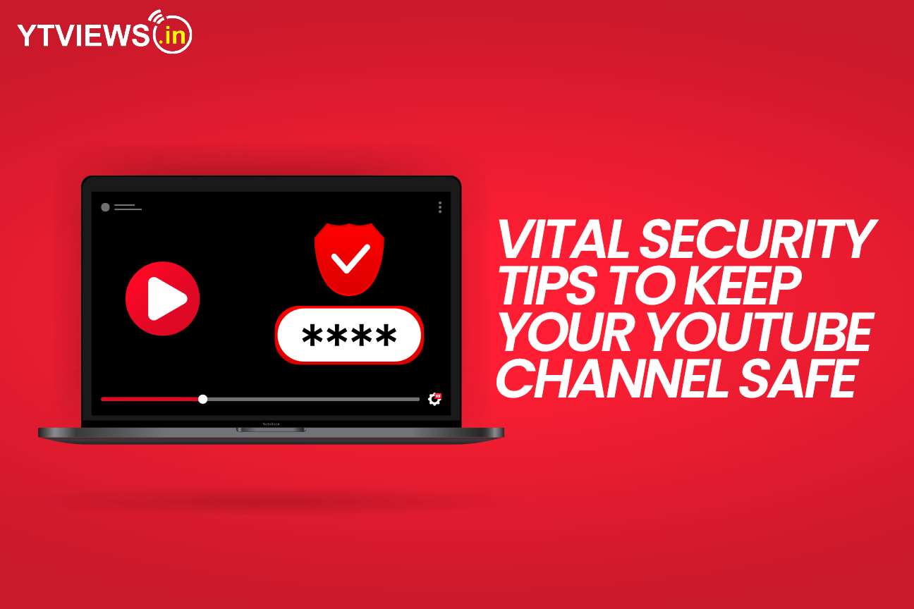 Vital security tips to keep your YouTube channel safe