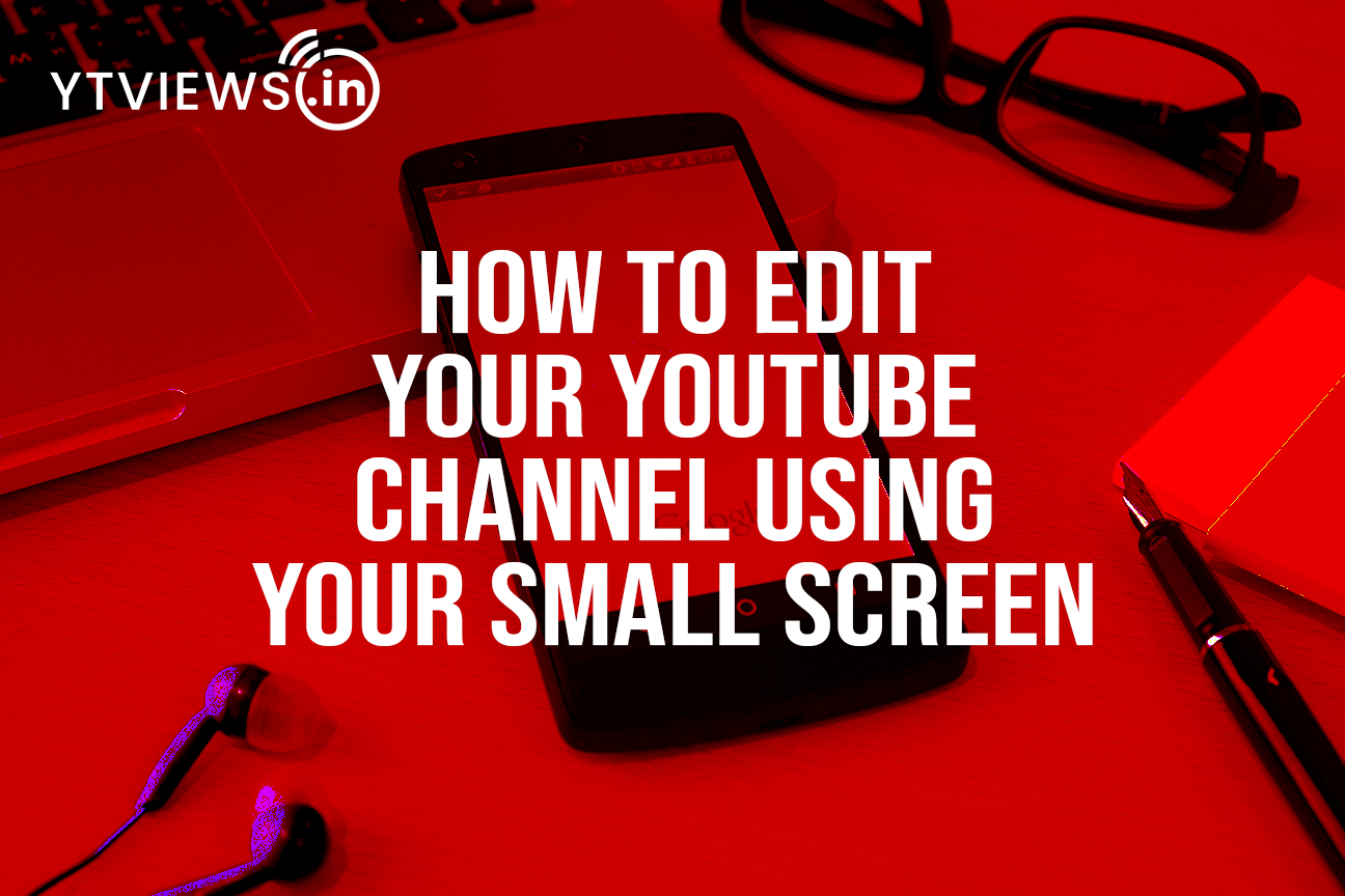How to edit your YouTube channel using your small screen