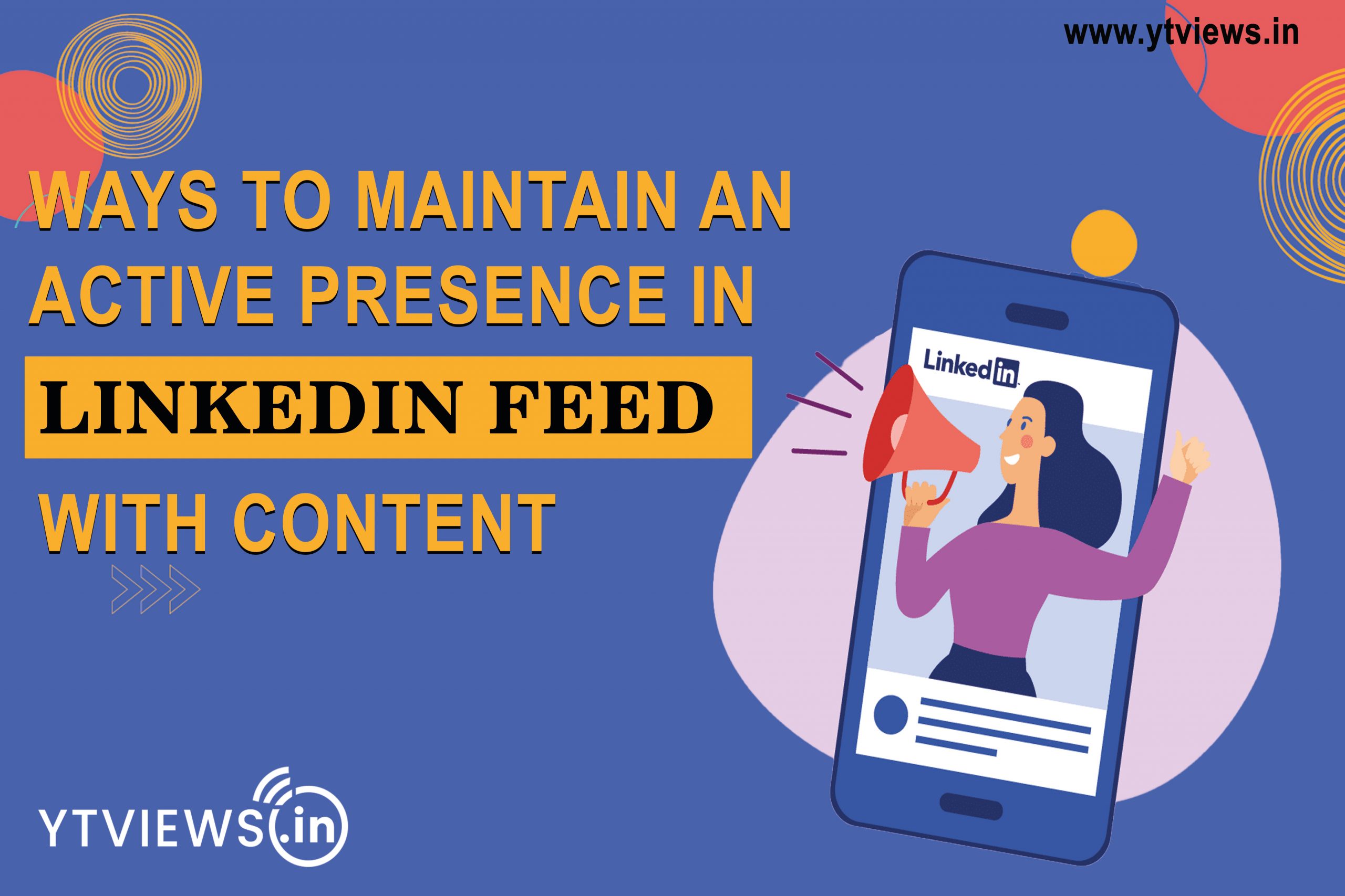 Ways to maintain an active presence in the LinkedIn feed with content