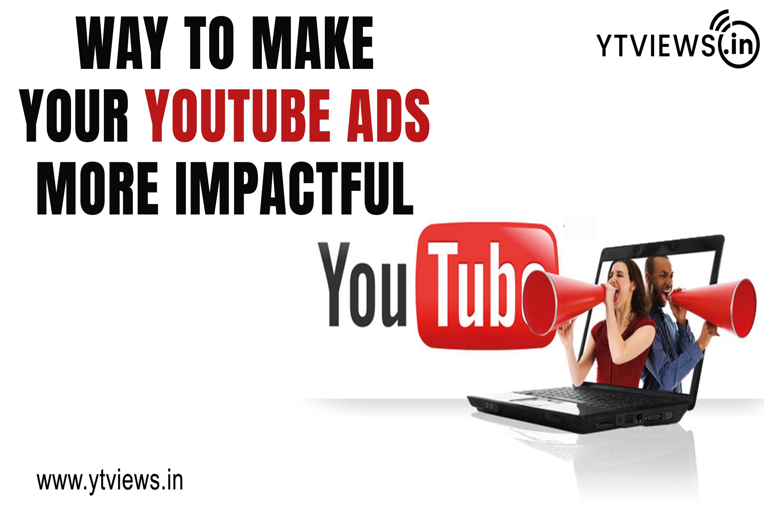 Ways to make your YouTube ads more impactful