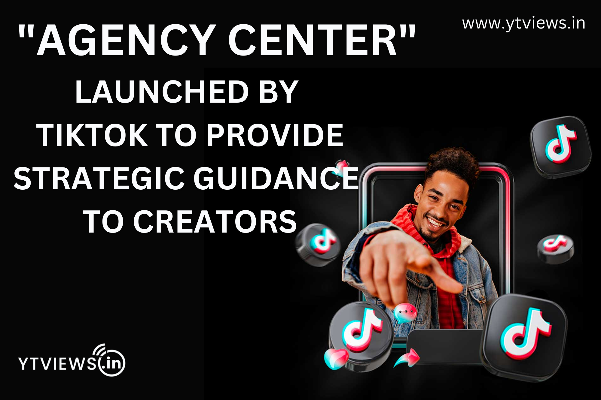 ‘Agency Center’ launched by TikTok to provide strategic guidance to creators