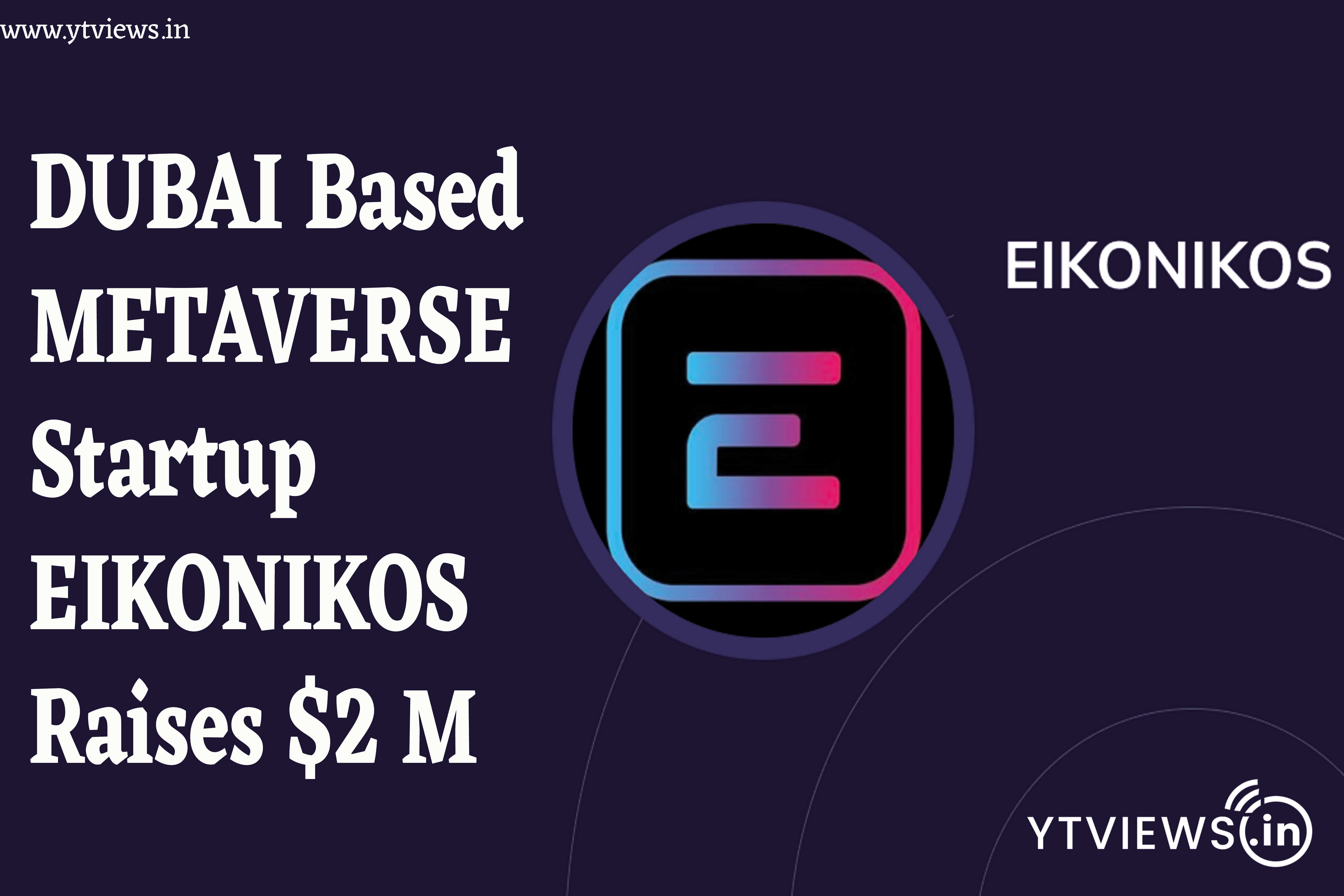 Dubai-based metaverse startup Eikonikos raises $2m