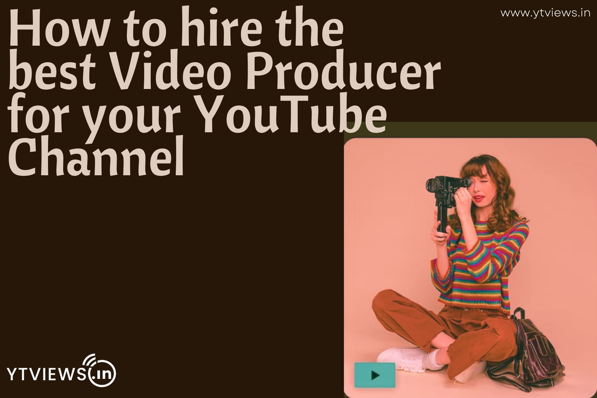 How to hire the best Video Producer for your youtube channel
