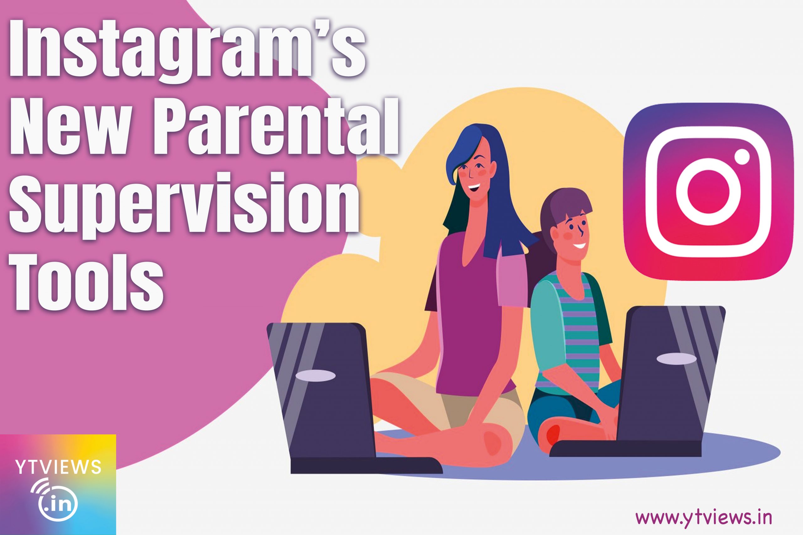 Instagram’s New Parental Supervision Tools