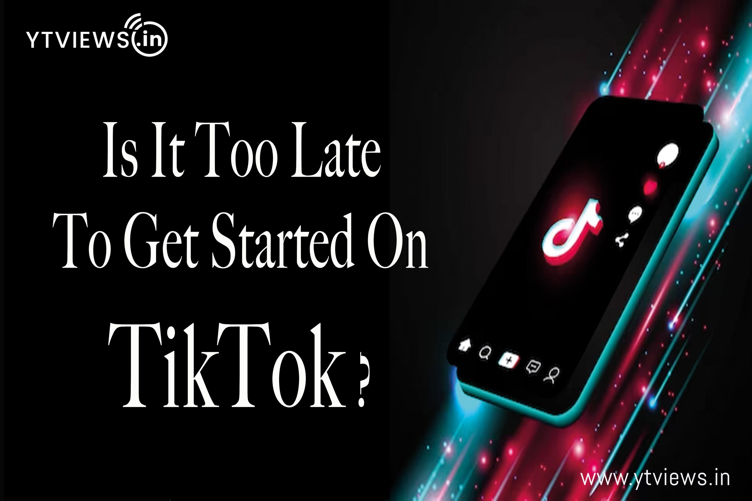 Is it too late to get started on TikTok?