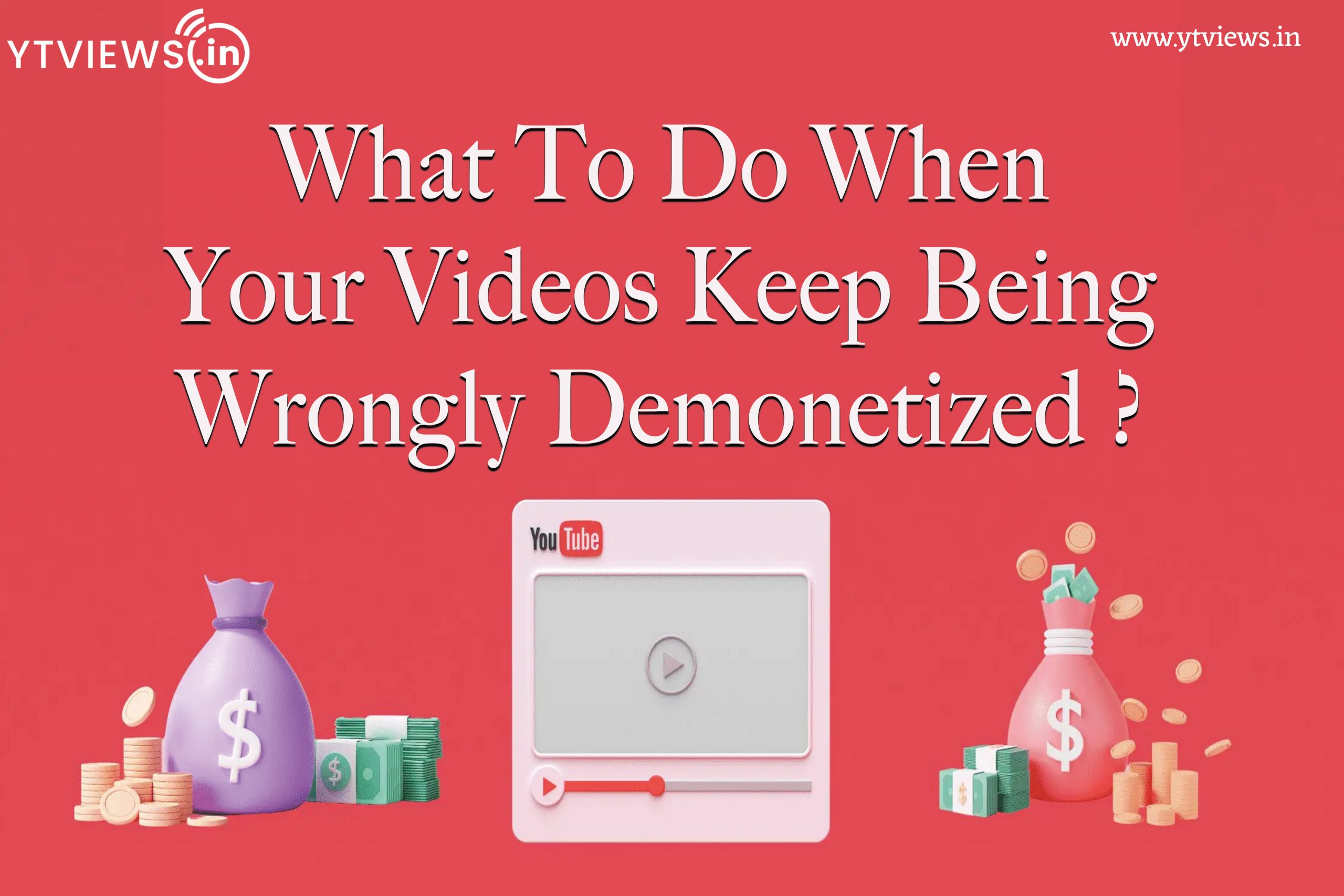 What To Do When Your Videos Keep Being Wrongly Demonetized