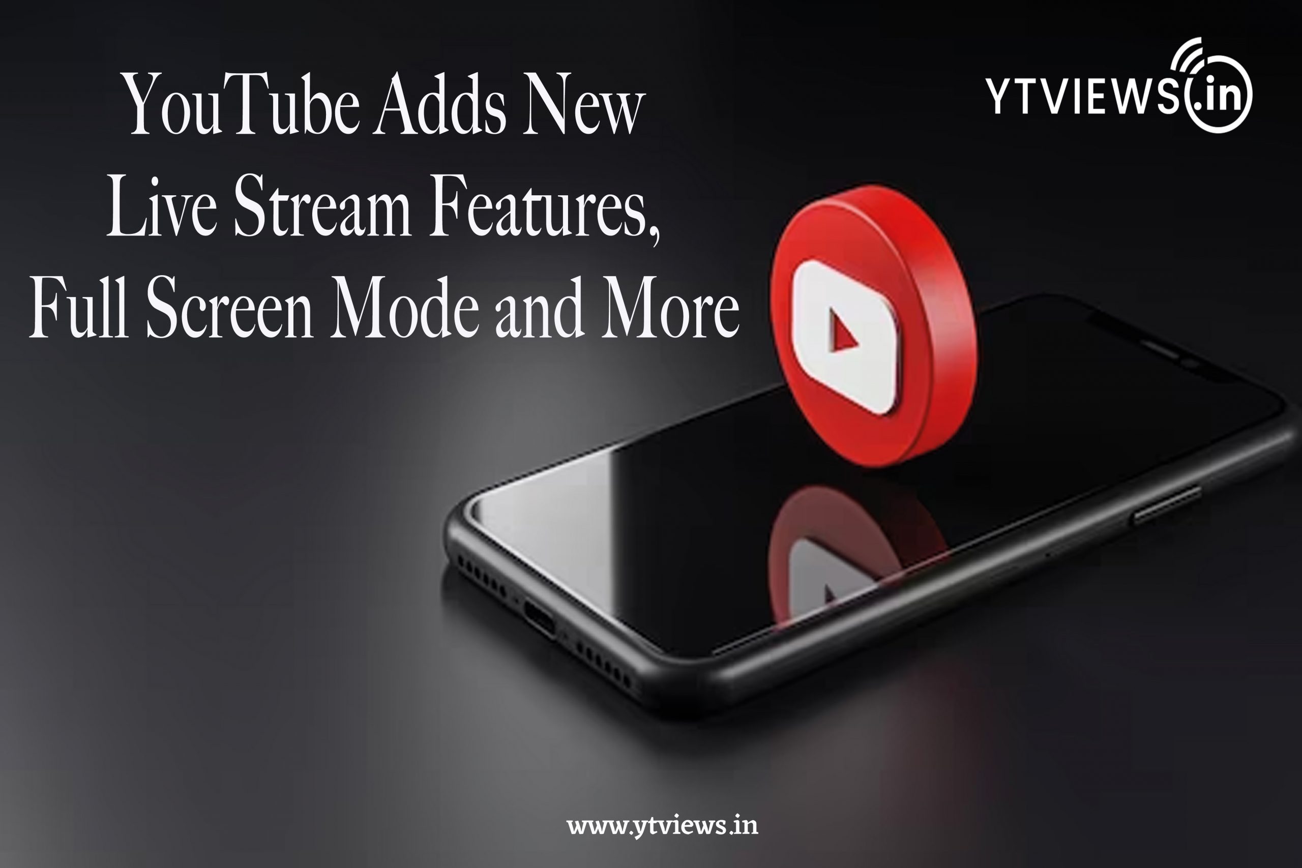 YouTube adds new Live Stream features, Full-Screen mode and more