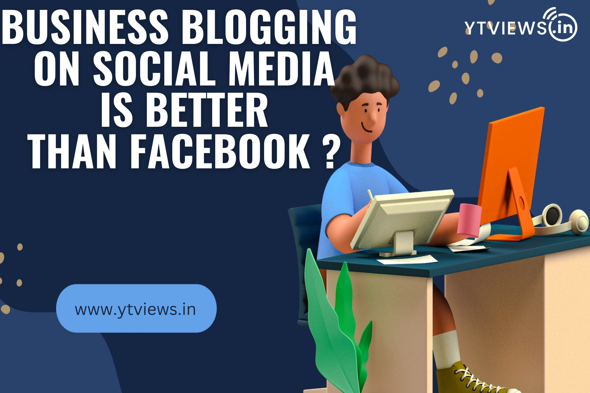 Business Blogging on social media is better than Facebook?