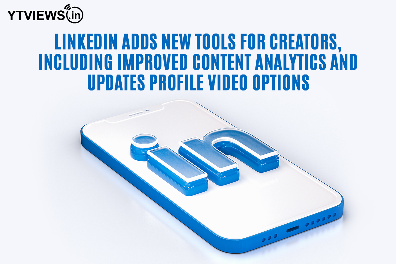 LinkedIn adds new tools for creators, including improved content analytics and updates profile video options