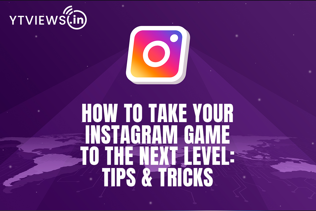 How To Take Your Instagram Game To The Next Level: Tips & Tricks