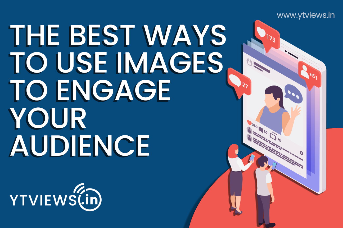 The Best Ways To Use Images To Engage Your Audience