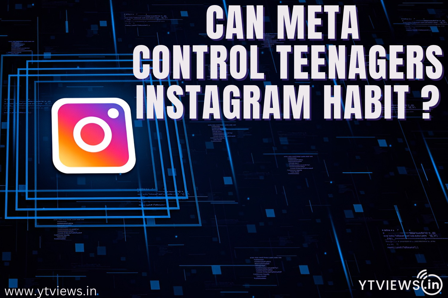 Can Meta Control Teenagers’ Instagram Habit?