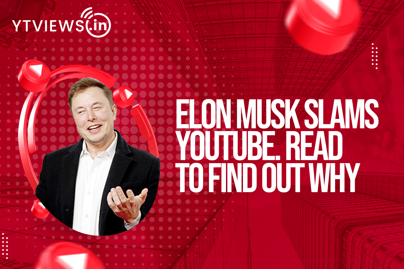 Elon Musk Slams YouTube. Read To Find Out Why