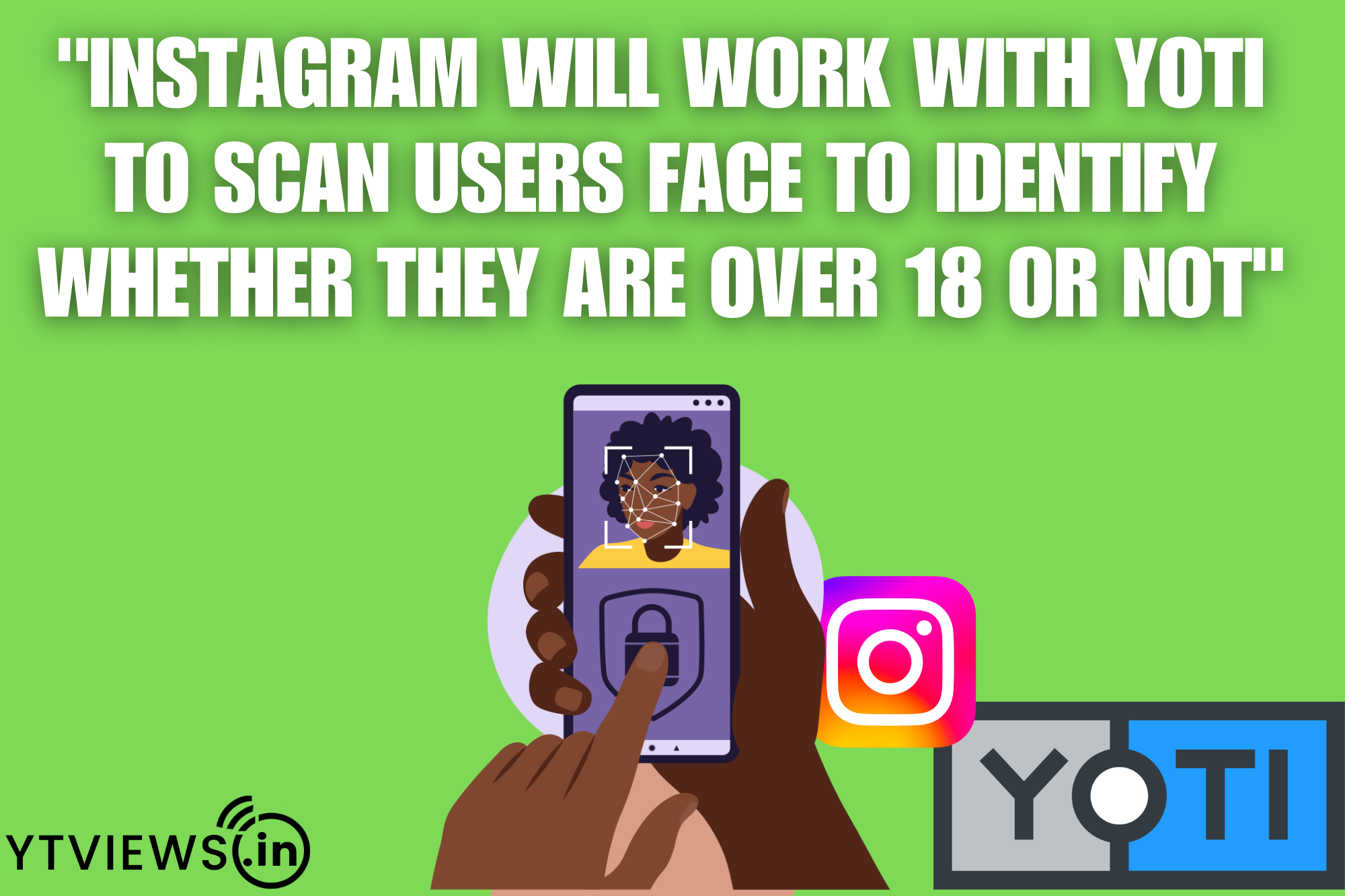 Instagram Will Work With Yoti To Scan Users’ Faces To Identify Whether They Are Over 18 or Not