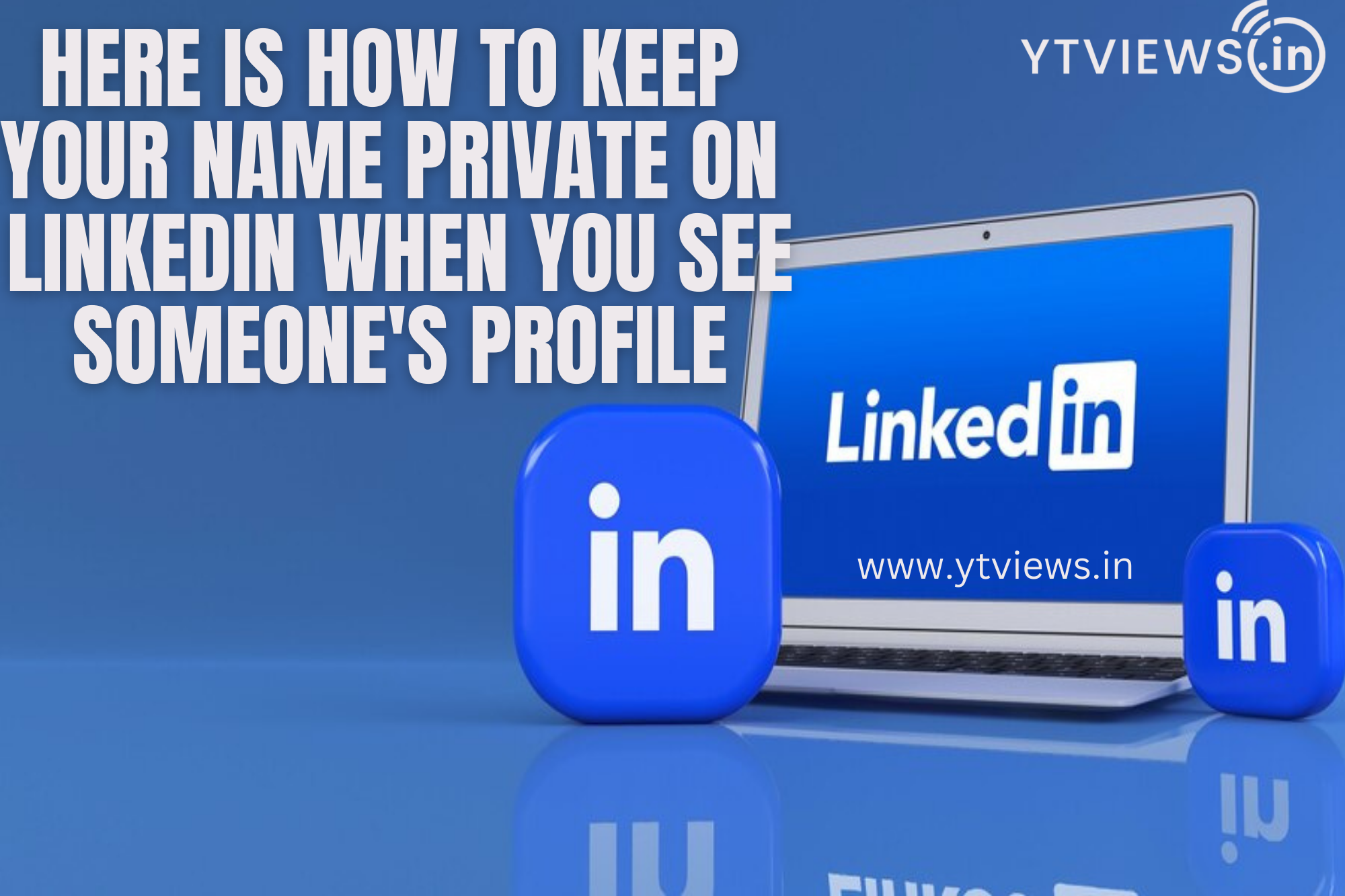 Here is How To Keep Your Name Private On LinkedIn When You See Someone’s Profile
