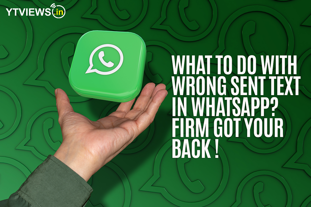 What To Do With Wrong Sent Text In WhatsApp? Firm Got Your Back !