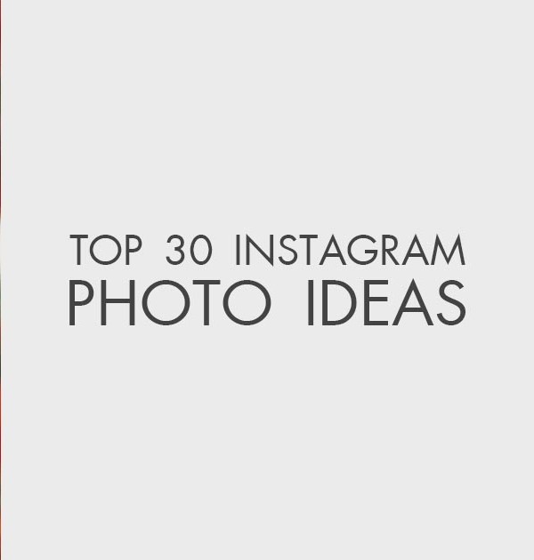 30 Instagram-mable Ideas for your Instagram