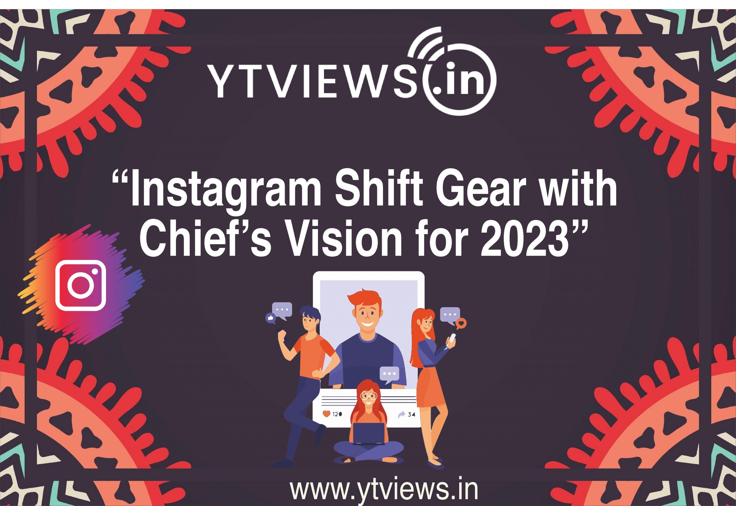 Instagram Shifts Gears with Chief’s Vision for 2023