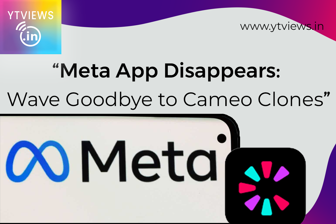 “Meta App Disappears: Wave Goodbye to Cameo Clones”