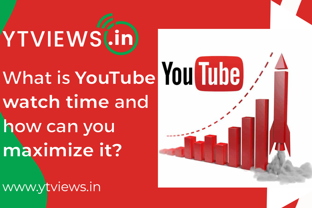 What is YouTube watch time and how can you maximize it?