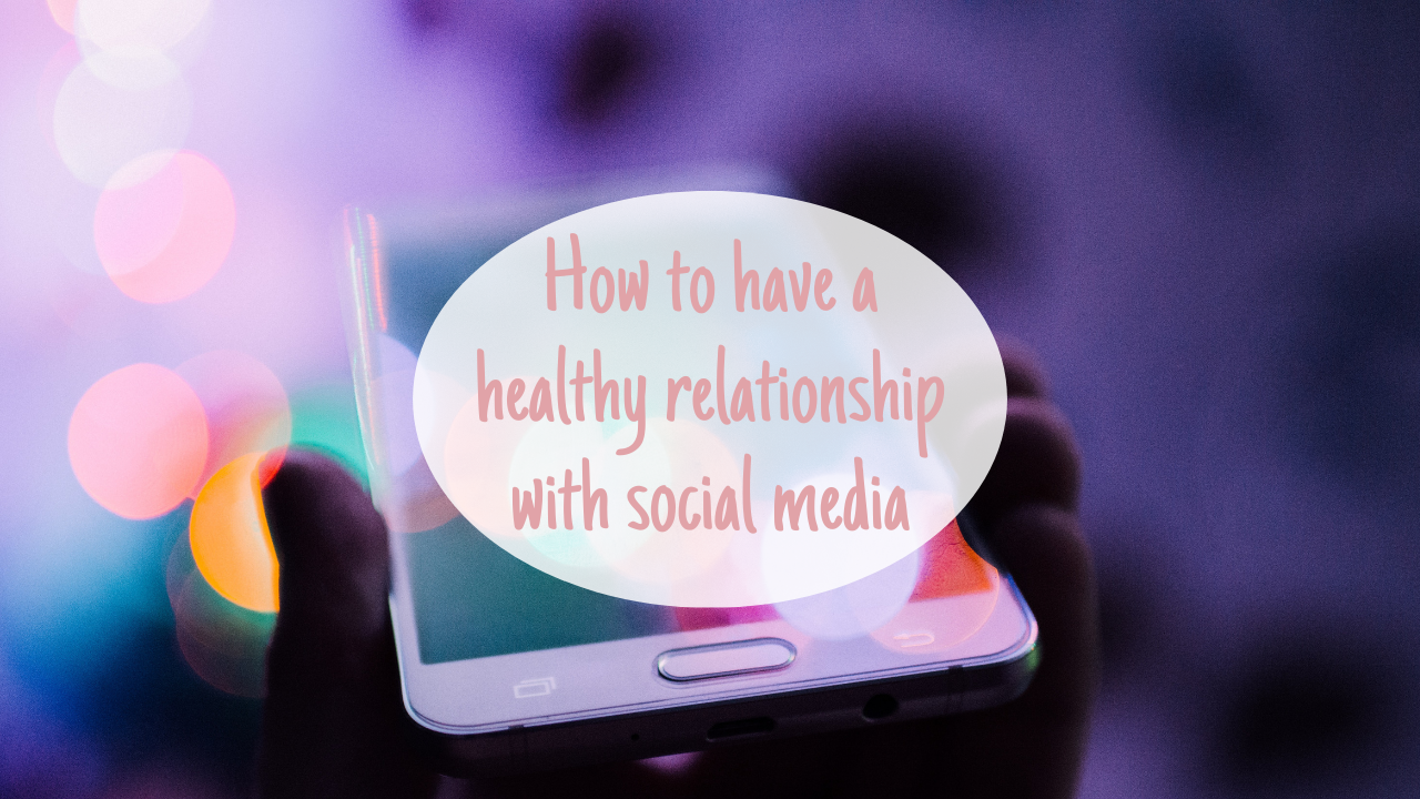 How can you have a healthy relationship with social media?