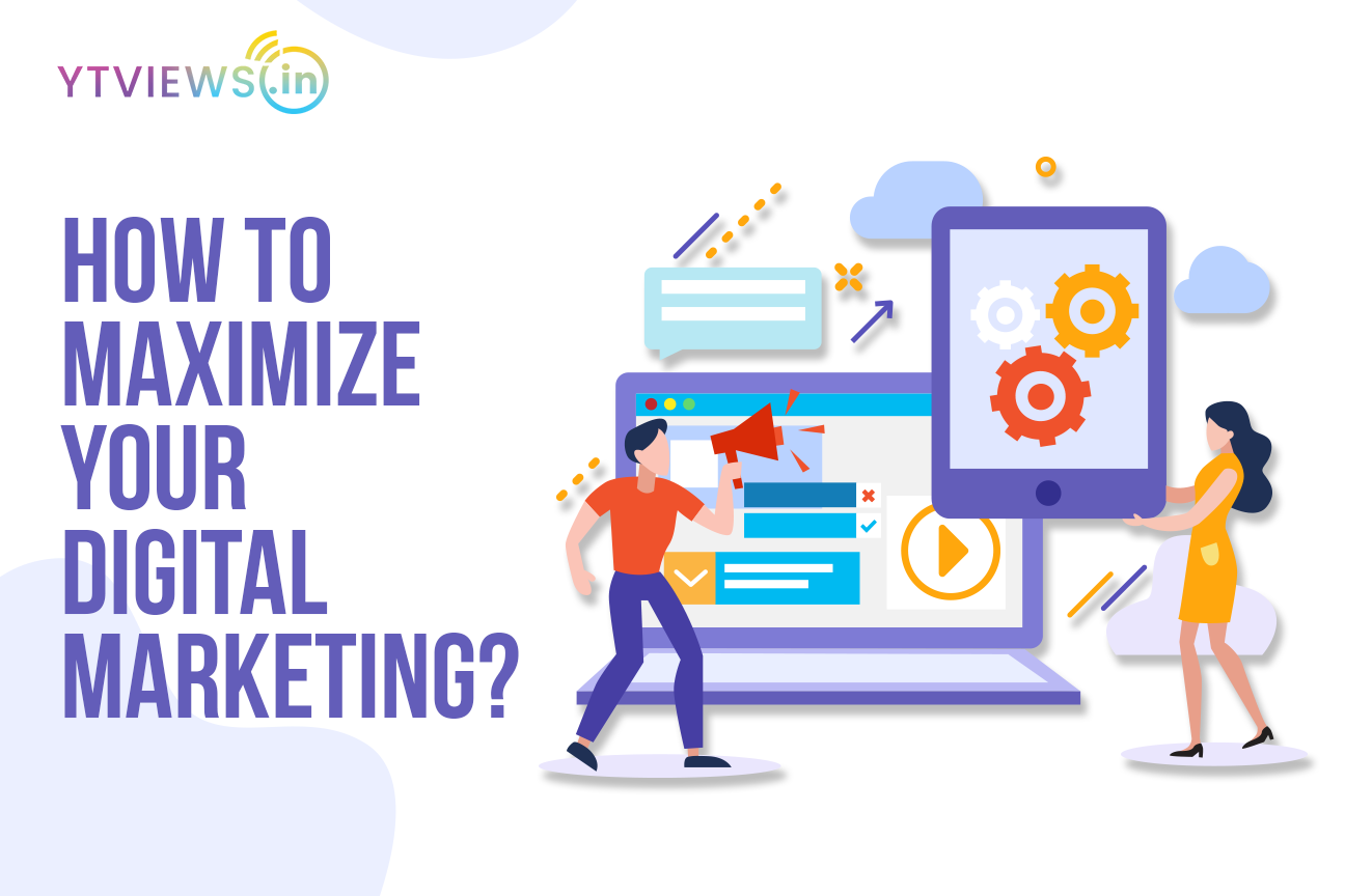 How to Maximize Your Digital Marketing?