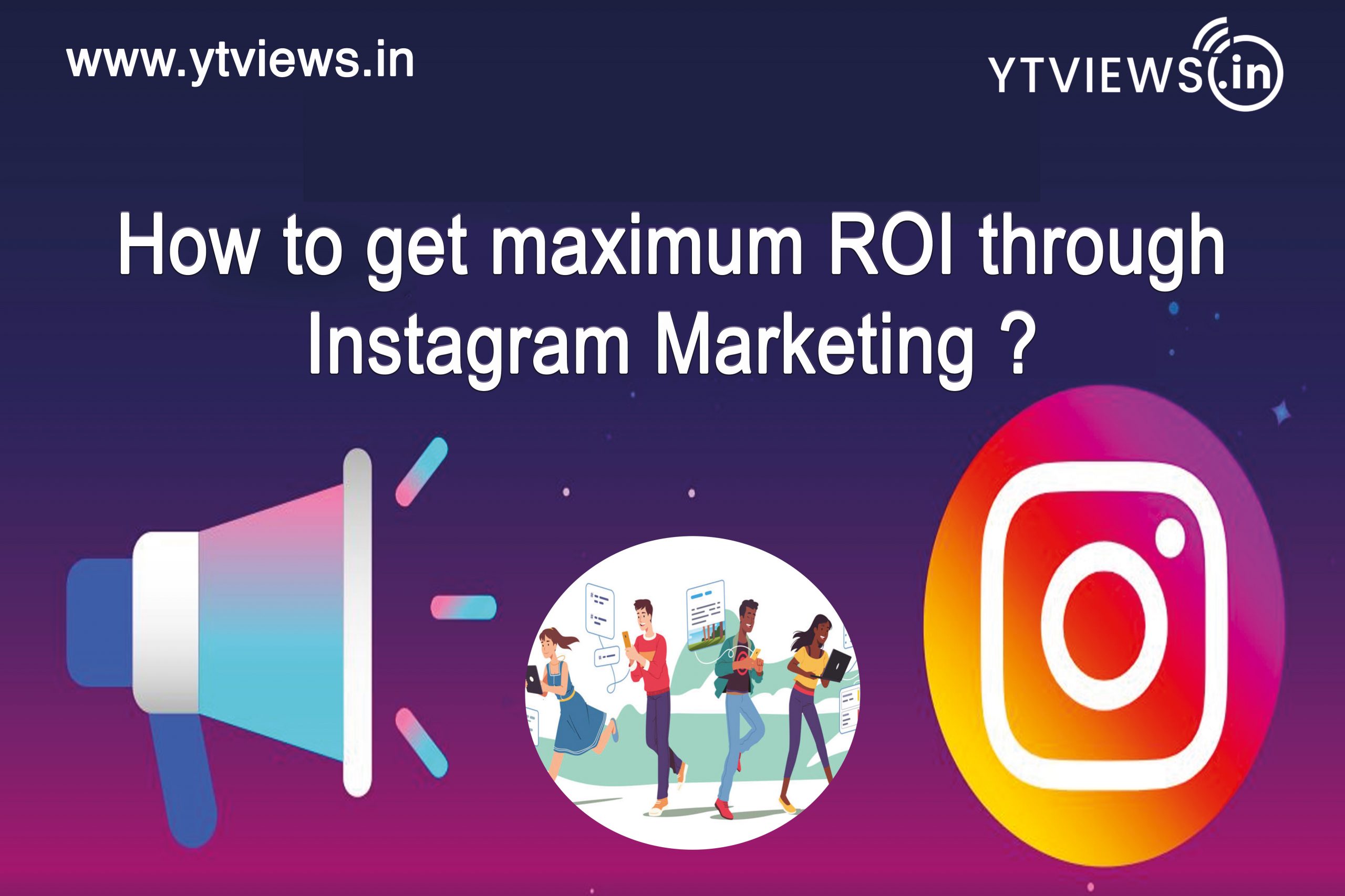 How to get maximum ROI through Instagram marketing
