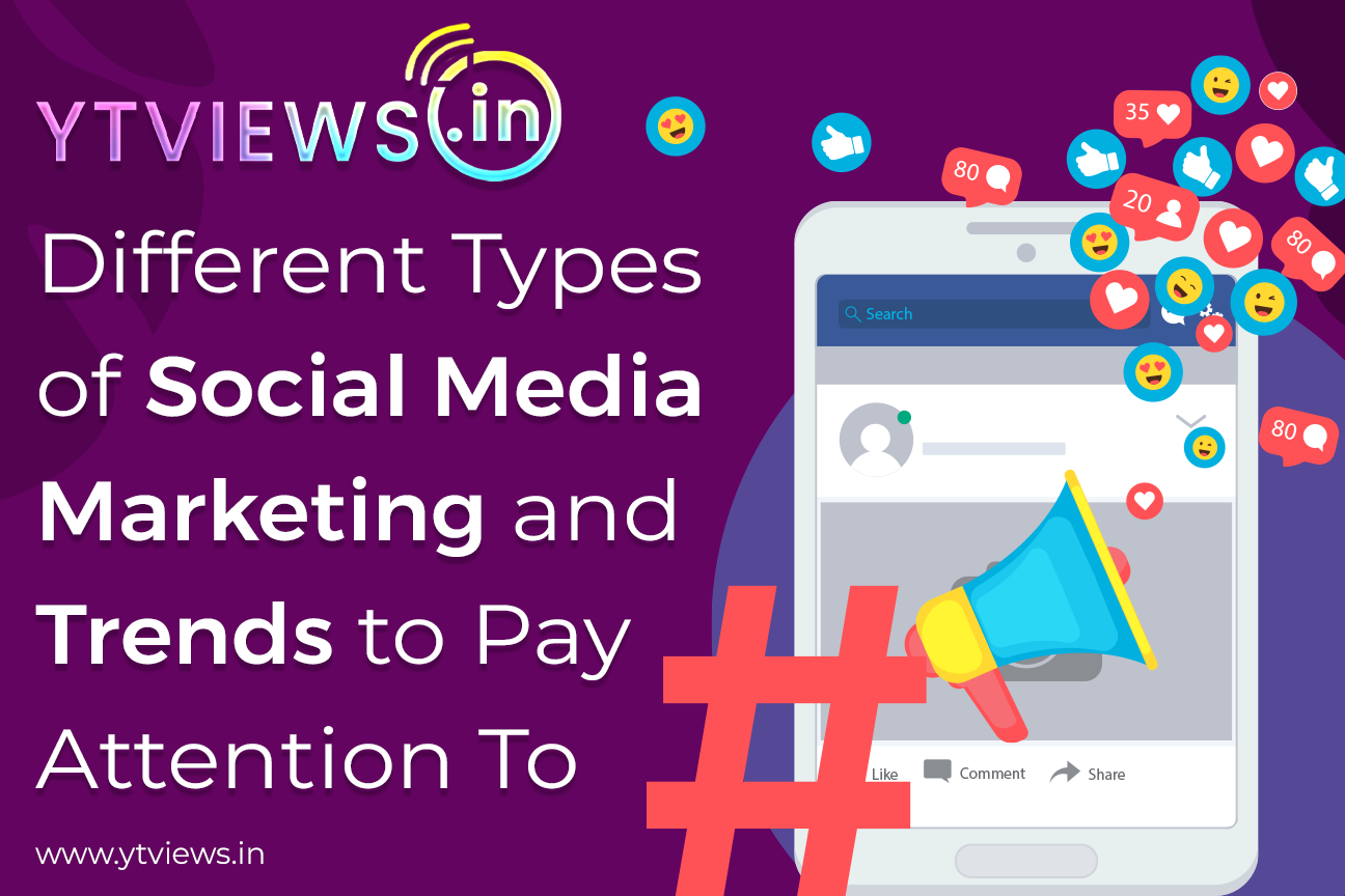 Different Types of Social Media Marketing and Trends to Pay Attention To