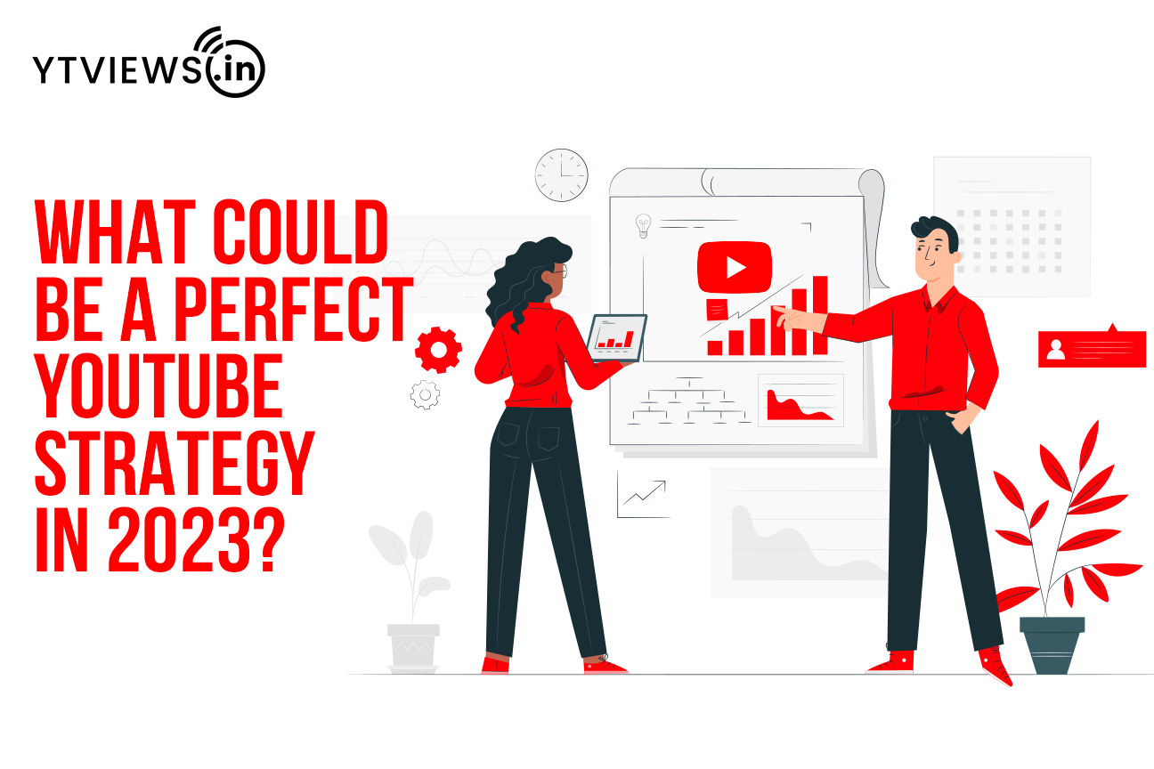 What could be a perfect Youtube strategy in 2023?