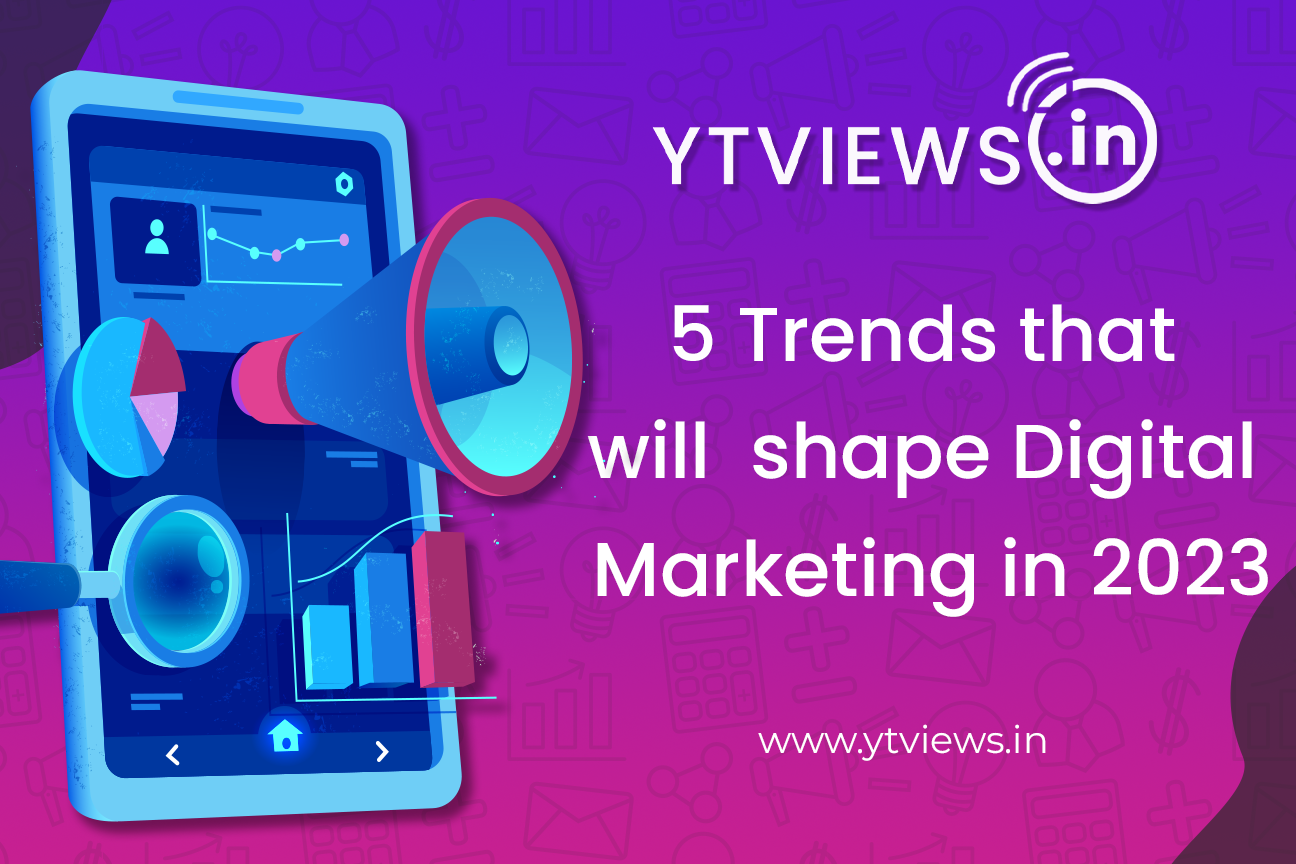 5 Trends that will shape Digital Marketing in 2023