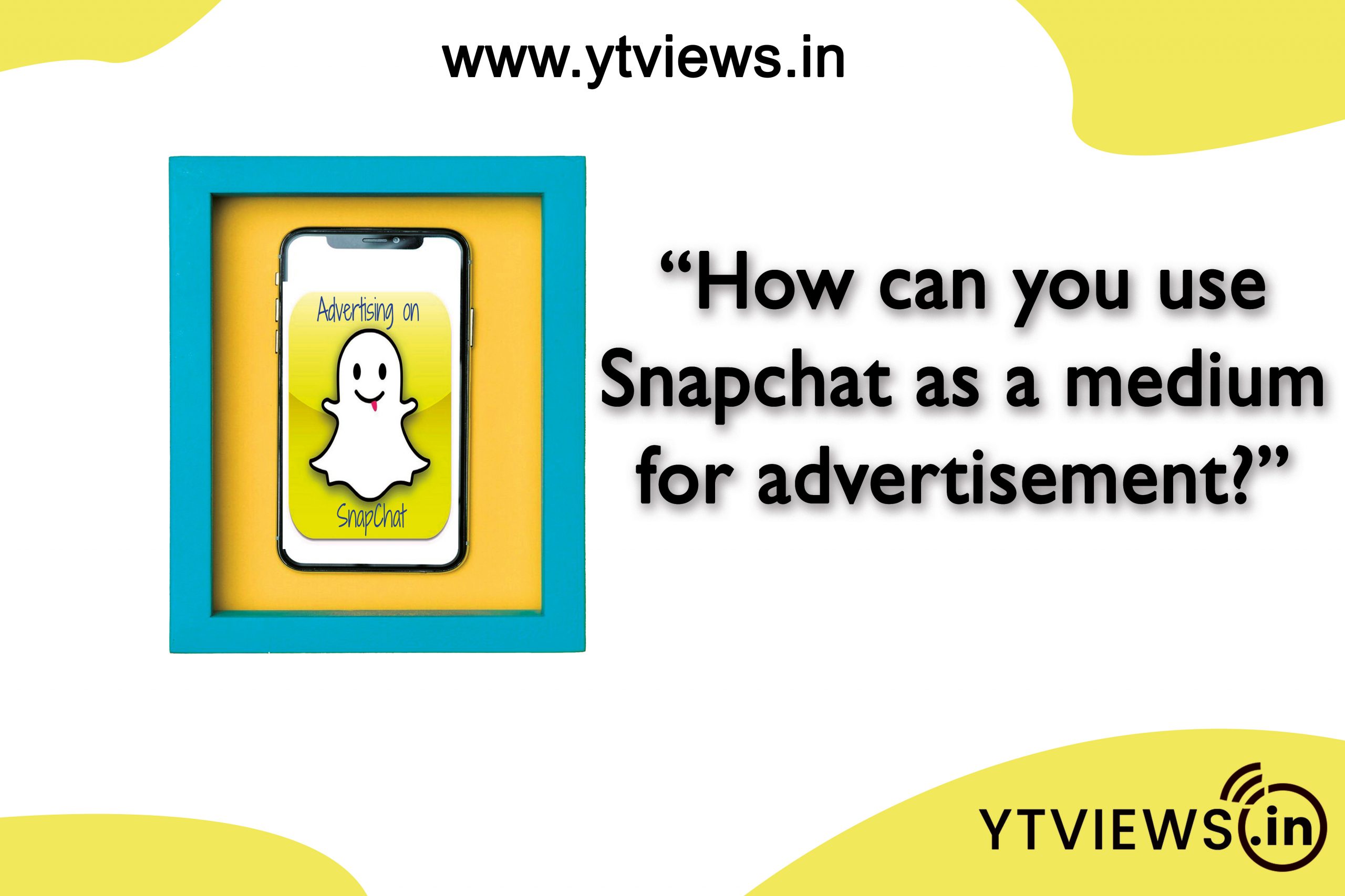 How can you use Snapchat as a medium for advertisement?