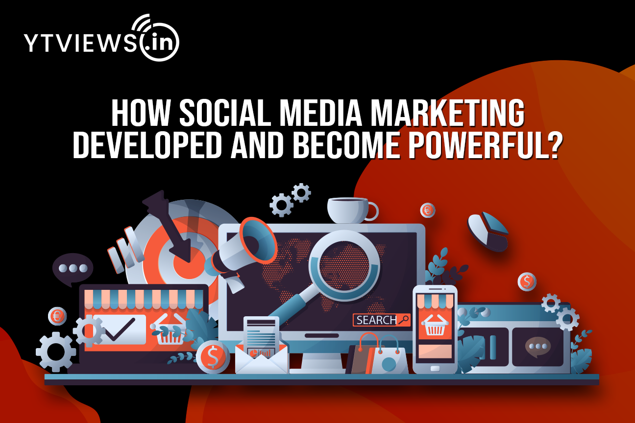 How Social Media Marketing Developed and become Powerful?