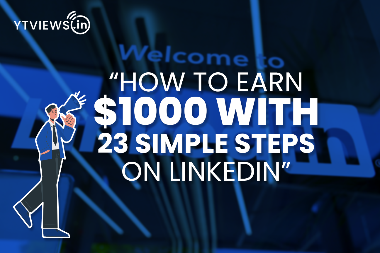 “How to Earn $1000 with 23 Simple Steps on LinkedIn”