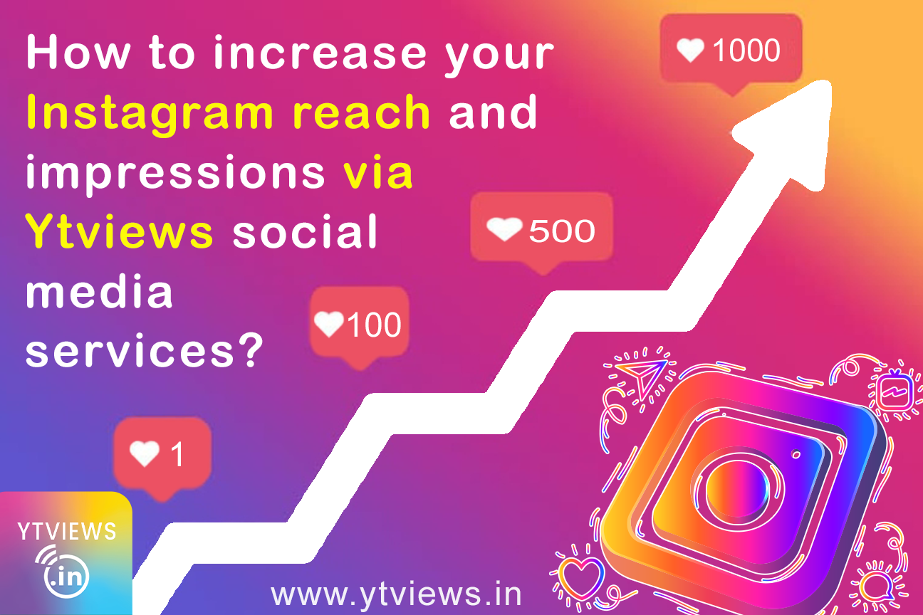 How to increase your Instagram reach and impressions via Ytviews social media services?