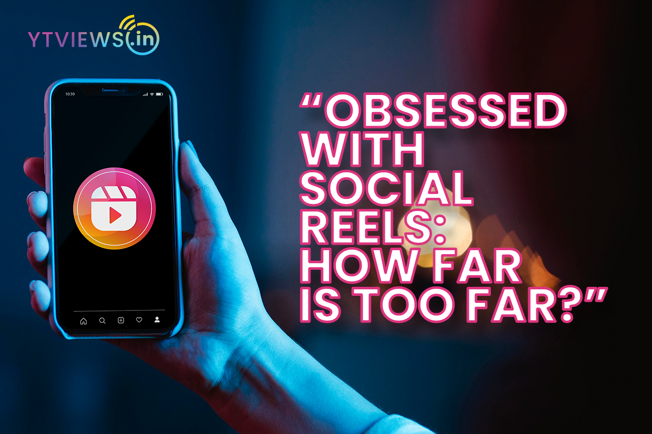 “Obsessed with Social Reels: How Far is Too Far?”