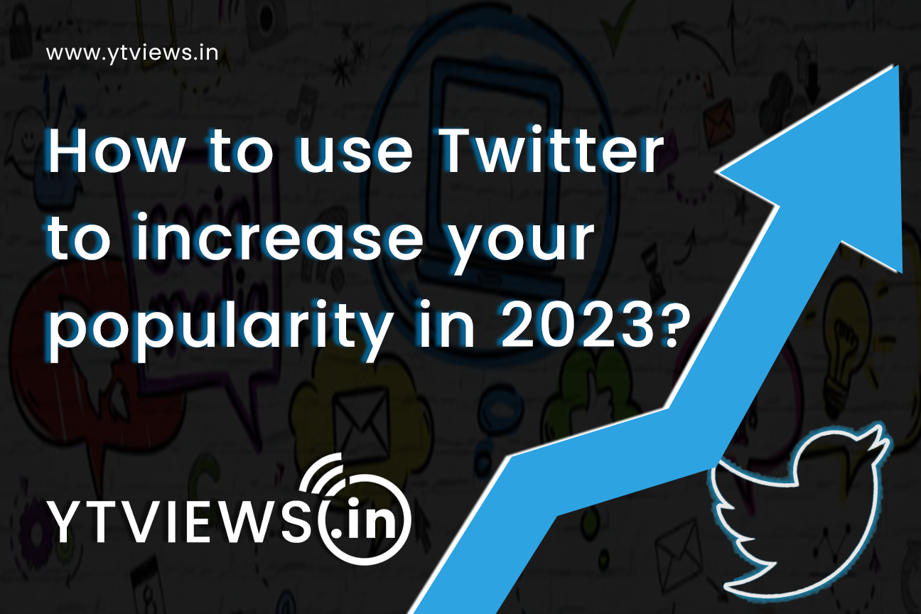 How to use Twitter/X to increase your popularity in 2023?