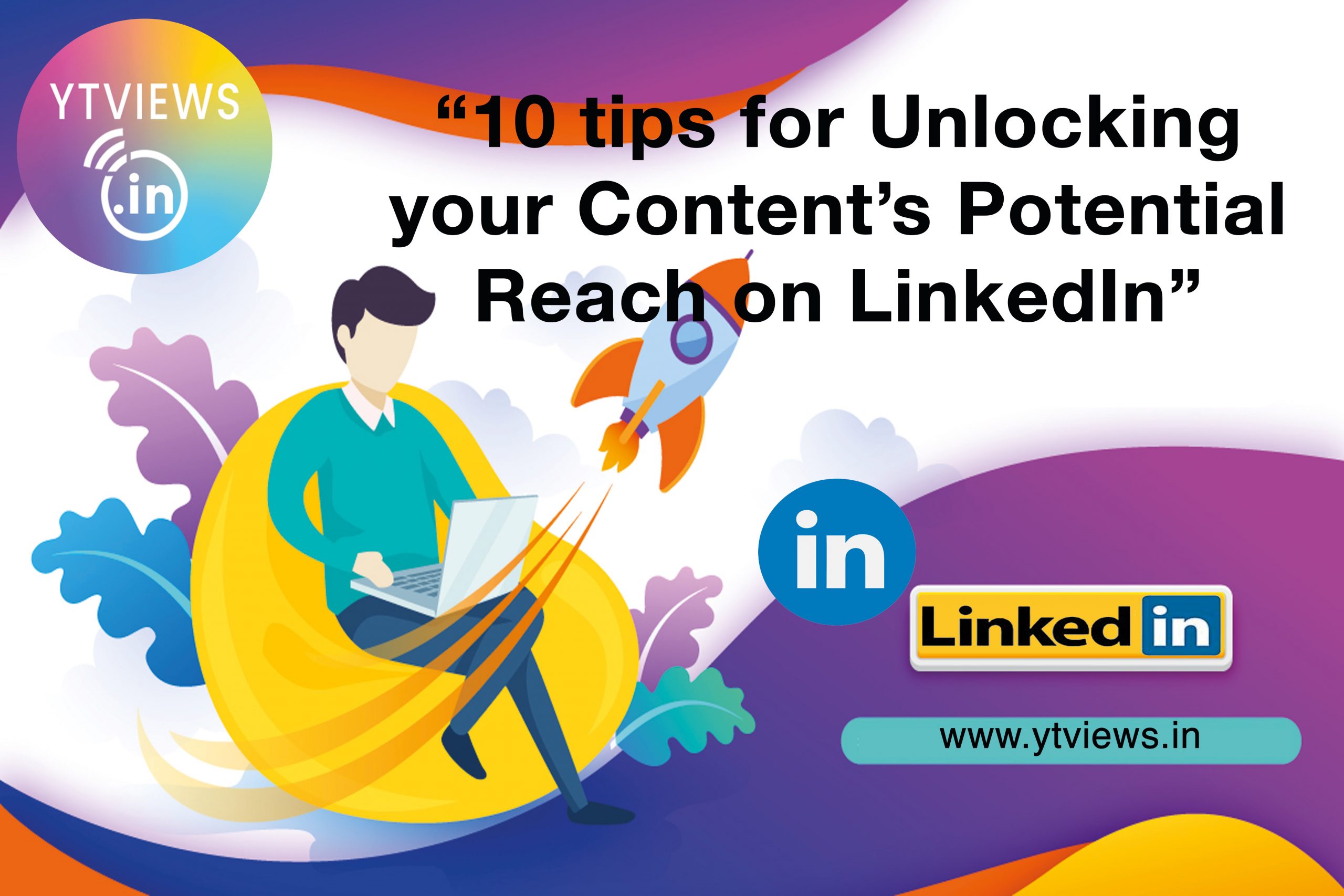 “10 Tips for Unlocking Your Content’s Potential Reach On LinkedIn”