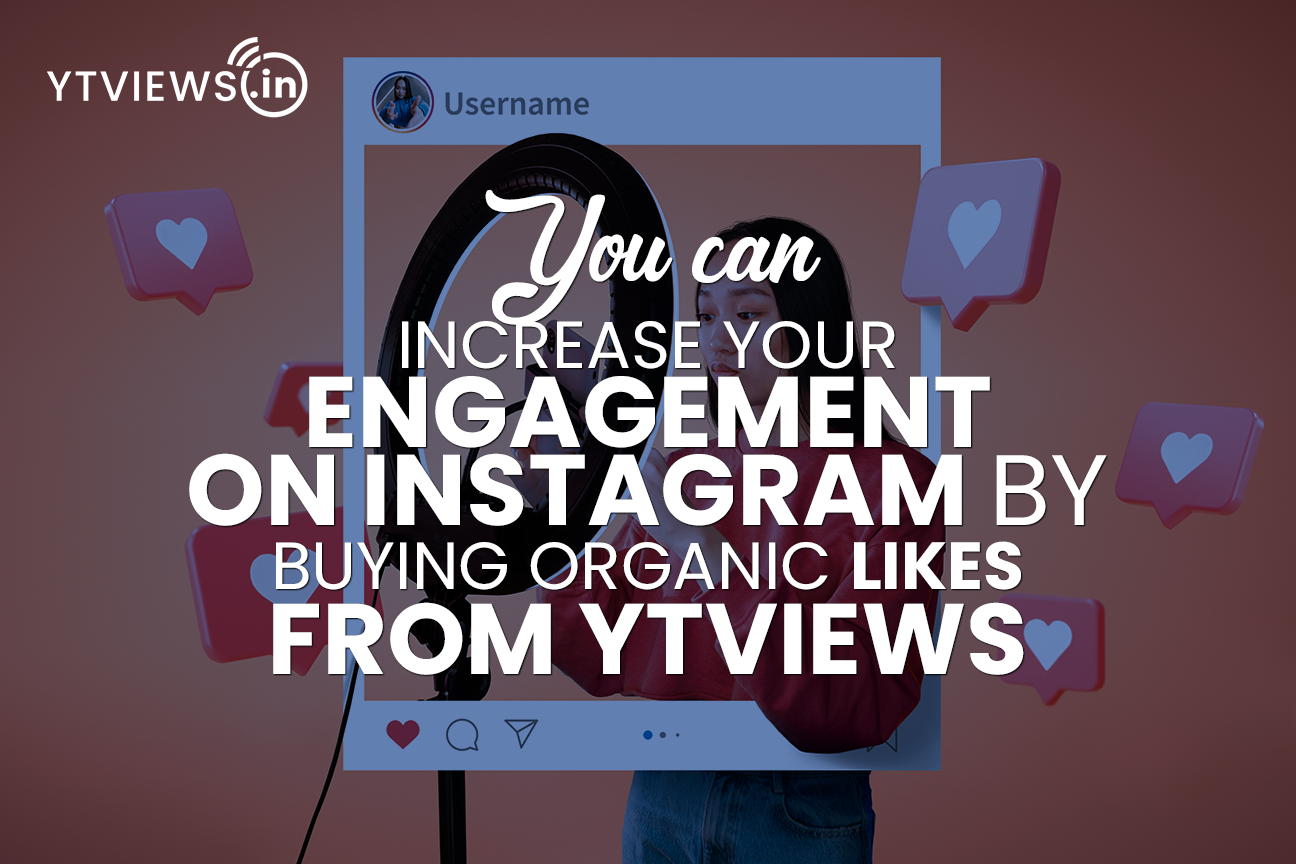 You can increase your engagement on Instagram by buying organic likes from Ytviews