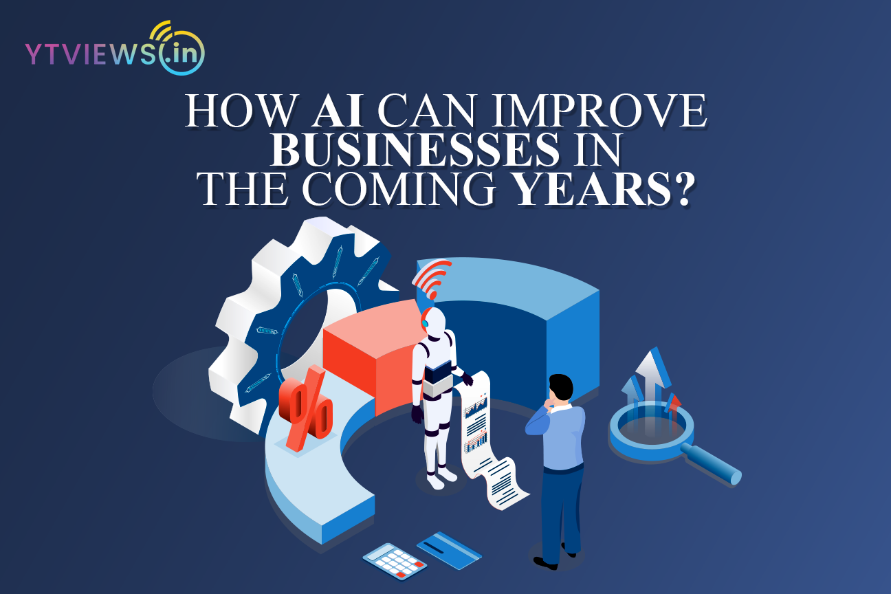 How AI can Improve Businesses in the coming Years?