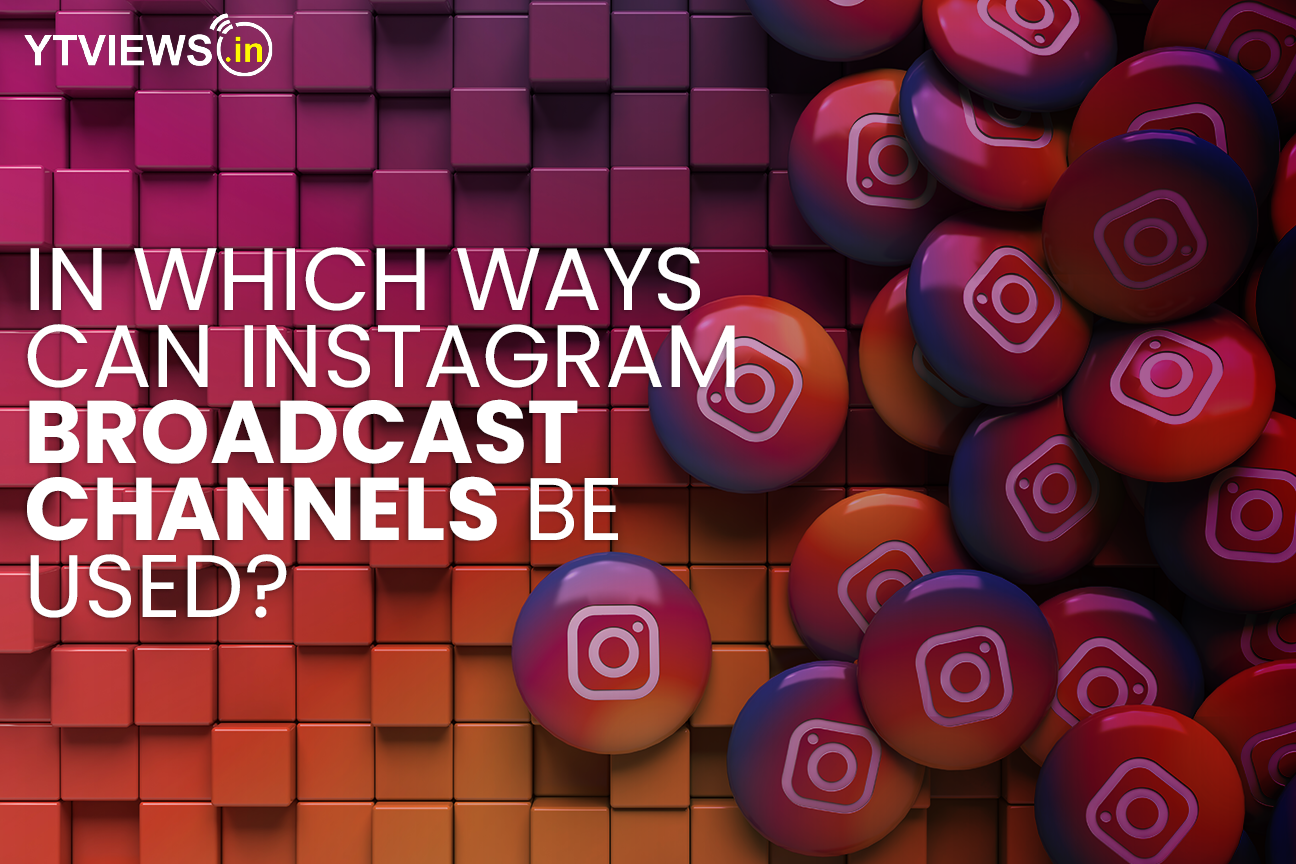 In which Ways can Instagram Broadcast Channels be Used?